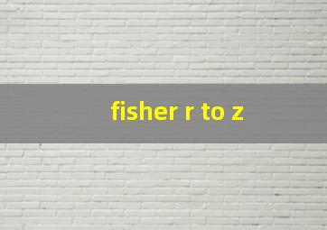 fisher r to z